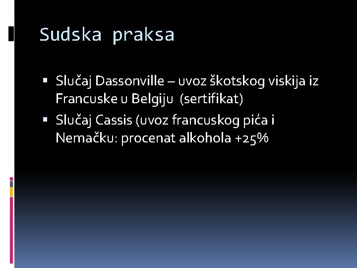 Sudska praksa Slučaj Dassonville – uvoz škotskog viskija iz Francuske u Belgiju (sertifikat) Slučaj