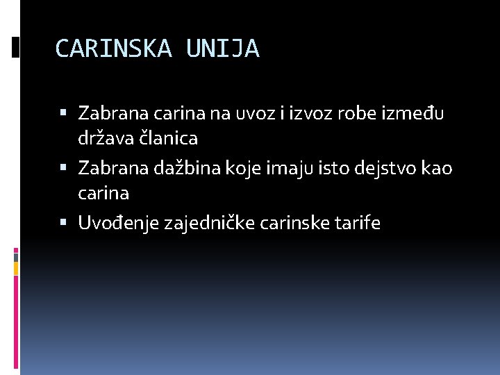 CARINSKA UNIJA Zabrana carina na uvoz i izvoz robe između država članica Zabrana dažbina