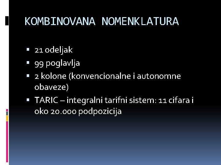 KOMBINOVANA NOMENKLATURA 21 odeljak 99 poglavlja 2 kolone (konvencionalne i autonomne obaveze) TARIC –