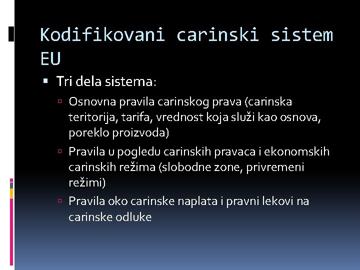 Kodifikovani carinski sistem EU Tri dela sistema: Osnovna pravila carinskog prava (carinska teritorija, tarifa,