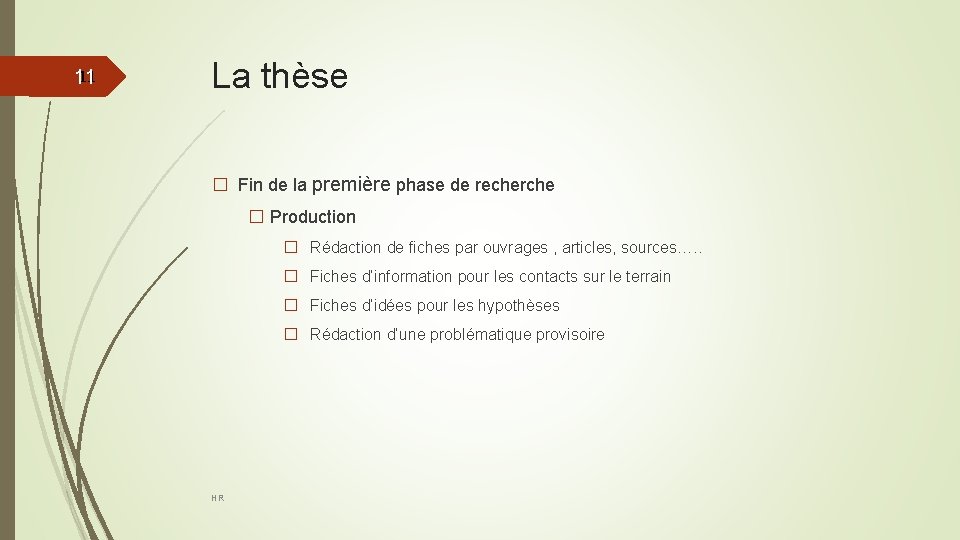11 11 La thèse � Fin de la première phase de recherche � Production