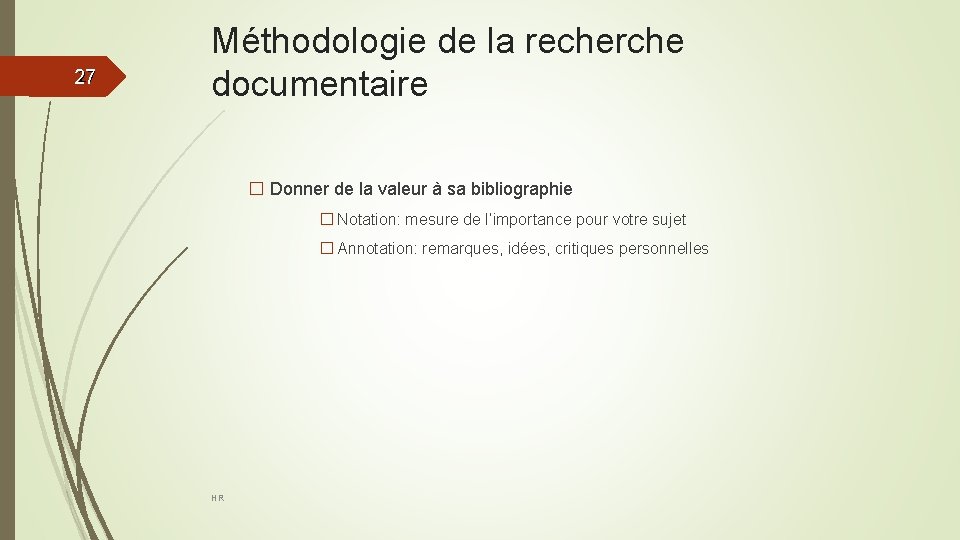 27 27 Méthodologie de la recherche documentaire � Donner de la valeur à sa