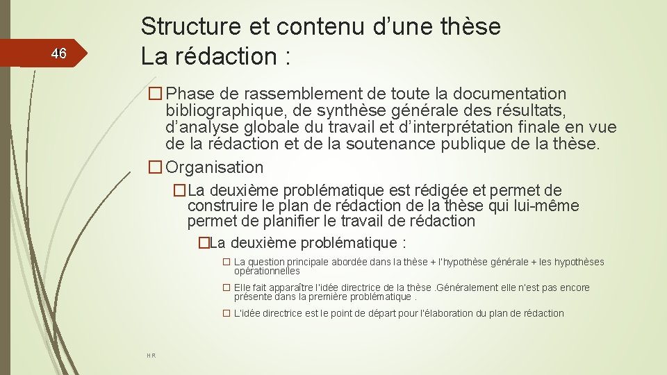 46 46 Structure et contenu d’une thèse La rédaction : � Phase de rassemblement