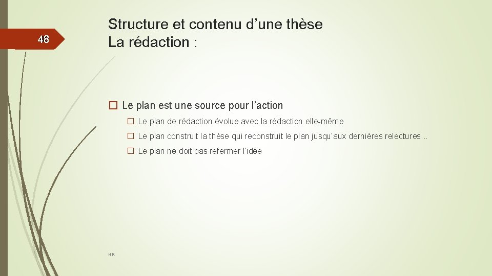 48 48 Structure et contenu d’une thèse La rédaction : � Le plan est