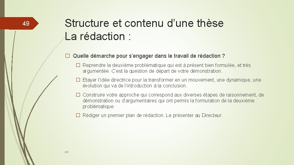49 Structure et contenu d’une thèse La rédaction : � Quelle démarche pour s’engager
