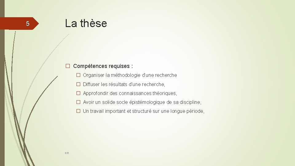 55 La thèse � Compétences requises : � Organiser la méthodologie d’une recherche �