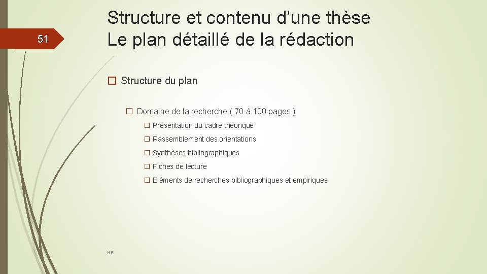 51 51 Structure et contenu d’une thèse Le plan détaillé de la rédaction �