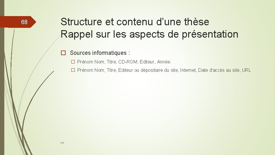 68 68 Structure et contenu d’une thèse Rappel sur les aspects de présentation �