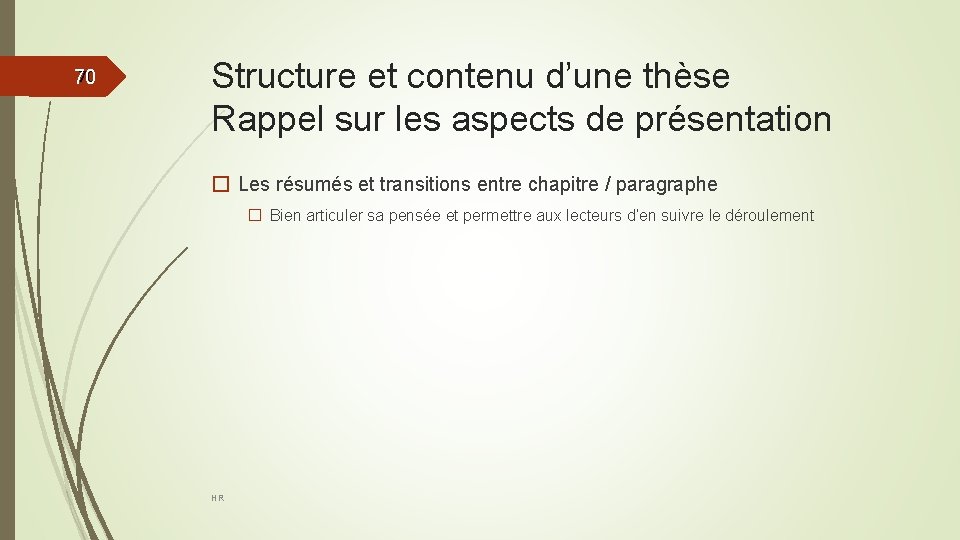 70 70 Structure et contenu d’une thèse Rappel sur les aspects de présentation �