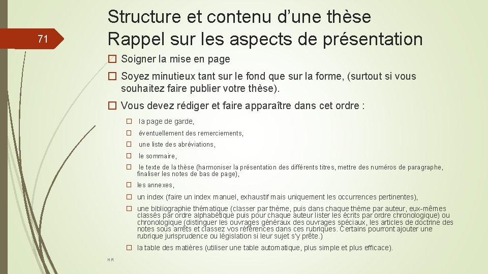 71 Structure et contenu d’une thèse Rappel sur les aspects de présentation � Soigner