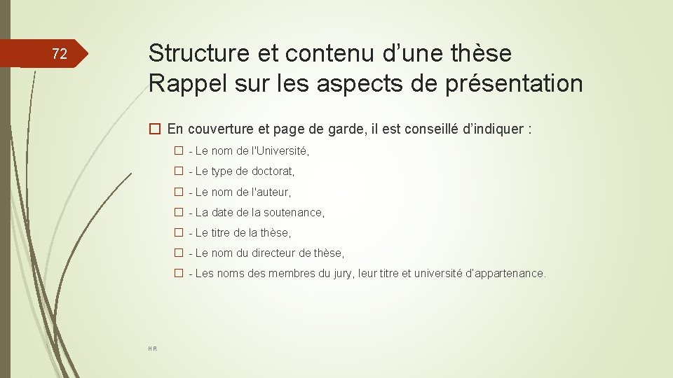 72 Structure et contenu d’une thèse Rappel sur les aspects de présentation � En