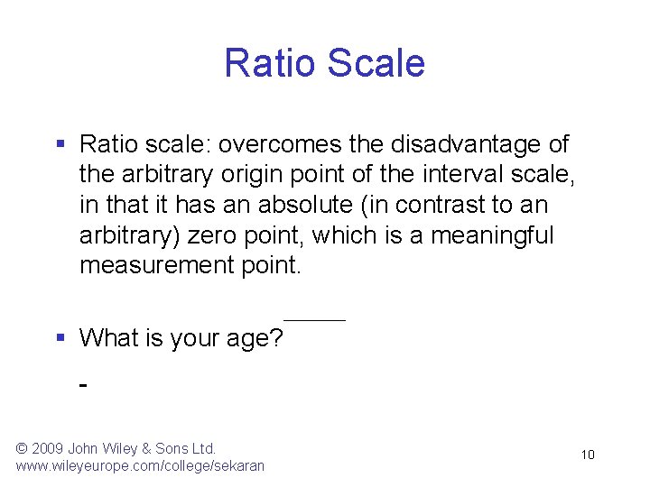 Ratio Scale § Ratio scale: overcomes the disadvantage of the arbitrary origin point of