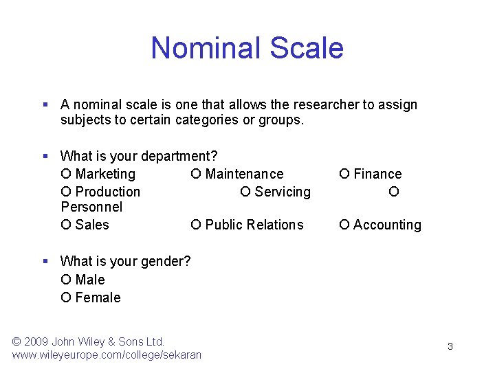 Nominal Scale § A nominal scale is one that allows the researcher to assign