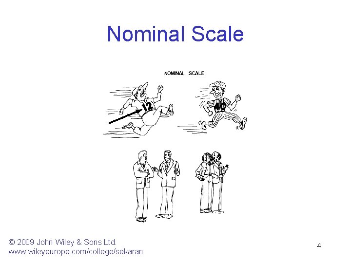 Nominal Scale © 2009 John Wiley & Sons Ltd. www. wileyeurope. com/college/sekaran 4 