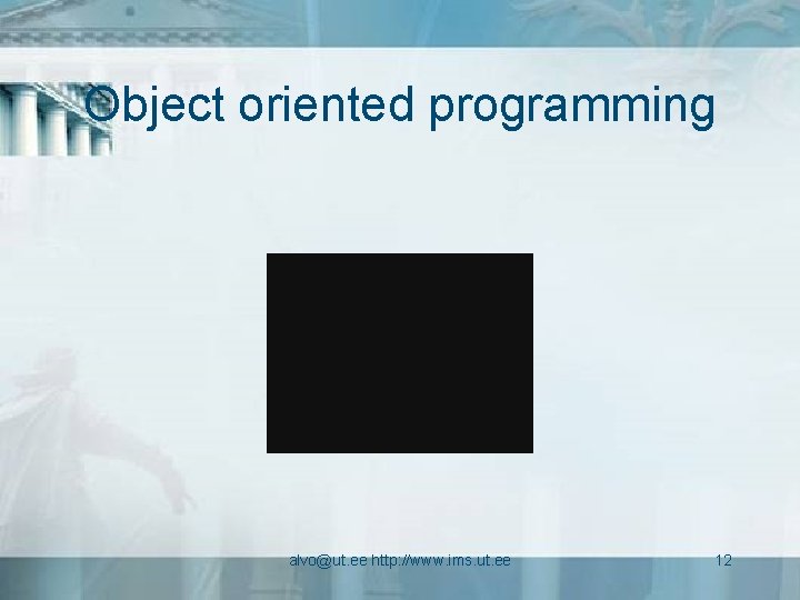 Object oriented programming alvo@ut. ee http: //www. ims. ut. ee 12 