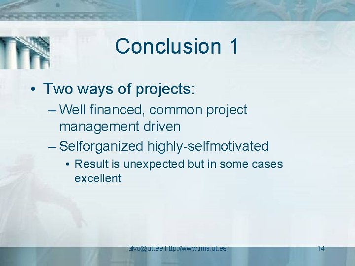 Conclusion 1 • Two ways of projects: – Well financed, common project management driven