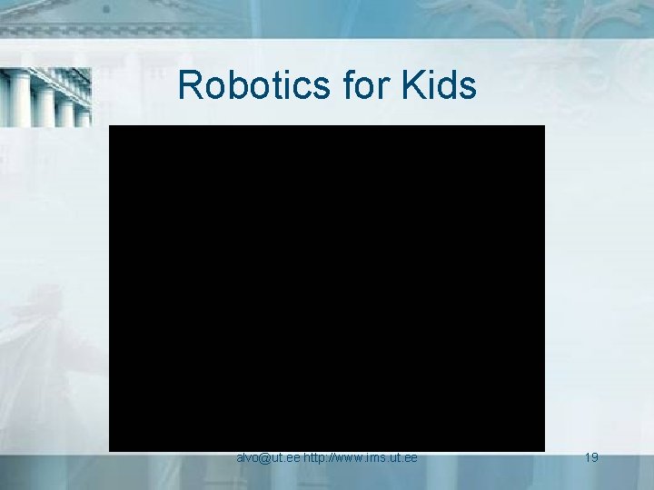 Robotics for Kids alvo@ut. ee http: //www. ims. ut. ee 19 