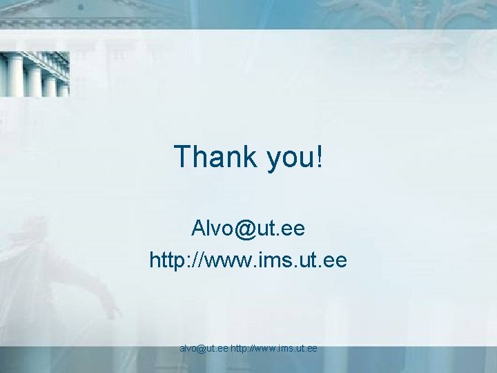 Thank you! Alvo@ut. ee http: //www. ims. ut. ee alvo@ut. ee http: //www. ims.