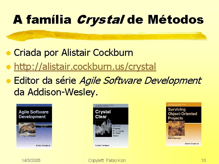 A família Crystal de Métodos Criada por Alistair Cockburn l http: //alistair. cockburn. us/crystal