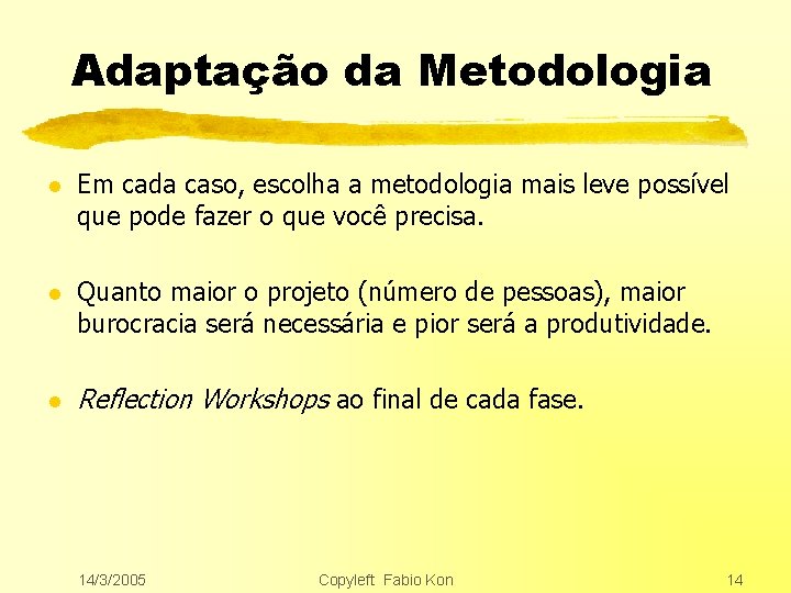 Adaptação da Metodologia l Em cada caso, escolha a metodologia mais leve possível que