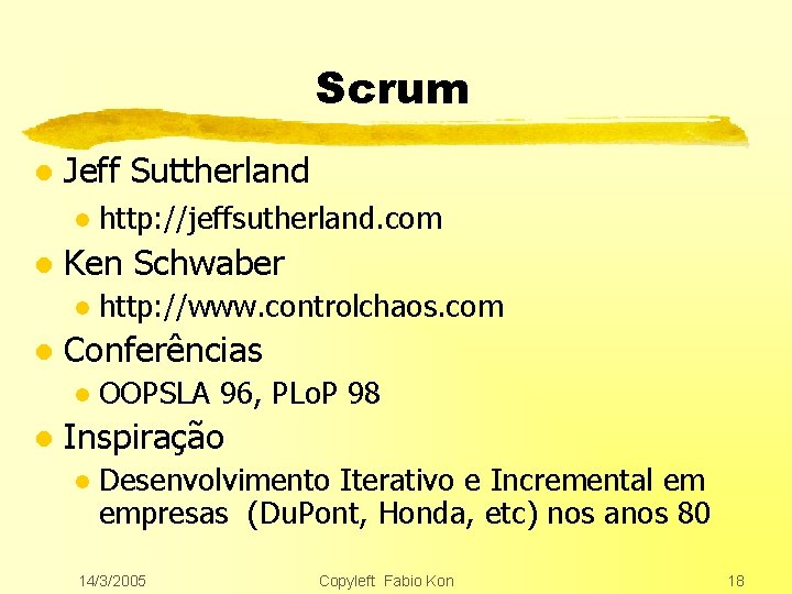 Scrum l Jeff Suttherland l l Ken Schwaber l l http: //www. controlchaos. com