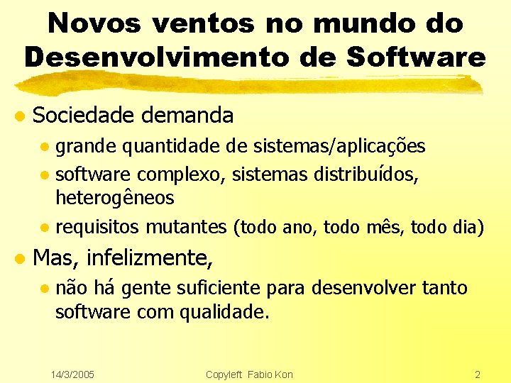 Novos ventos no mundo do Desenvolvimento de Software l Sociedade demanda grande quantidade de