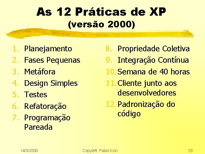 As 12 Práticas de XP (versão 2000) 1. 2. 3. 4. 5. 6. 7.