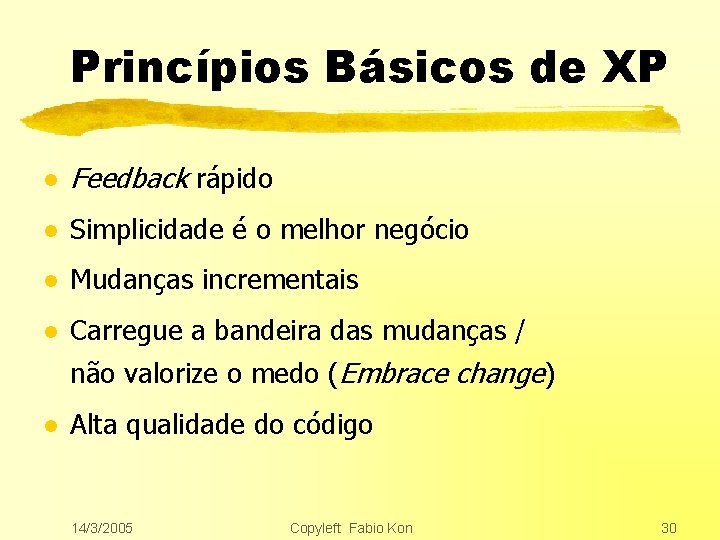 Princípios Básicos de XP l Feedback rápido l Simplicidade é o melhor negócio l