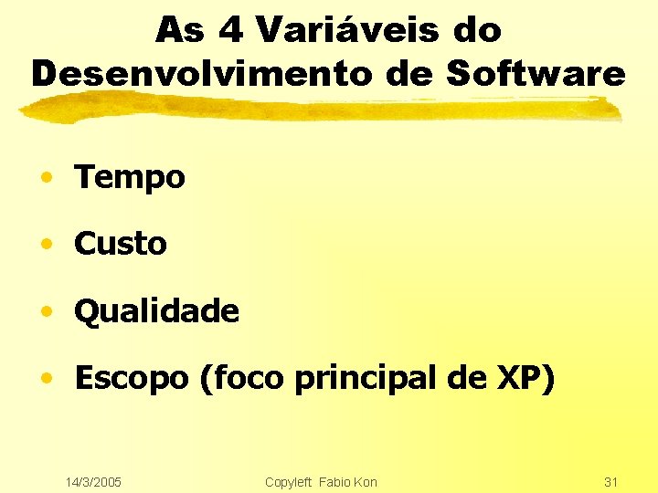 As 4 Variáveis do Desenvolvimento de Software • Tempo • Custo • Qualidade •