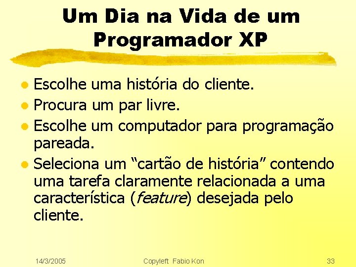 Um Dia na Vida de um Programador XP Escolhe uma história do cliente. l