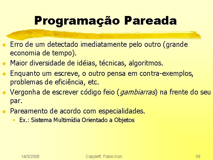 Programação Pareada l l l Erro de um detectado imediatamente pelo outro (grande economia