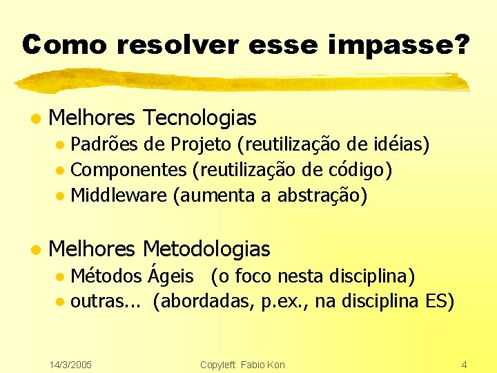 Como resolver esse impasse? l Melhores Tecnologias Padrões de Projeto (reutilização de idéias) l