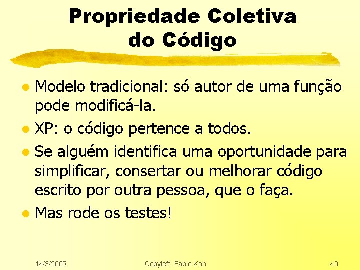 Propriedade Coletiva do Código Modelo tradicional: só autor de uma função pode modificá-la. l