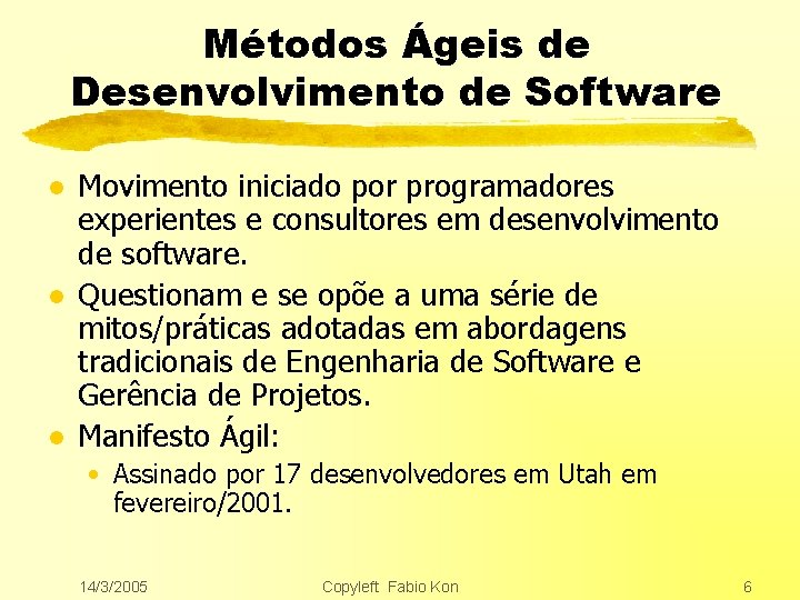 Métodos Ágeis de Desenvolvimento de Software l l l Movimento iniciado por programadores experientes