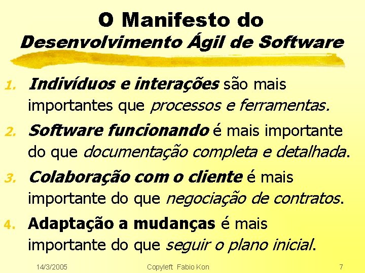 O Manifesto do Desenvolvimento Ágil de Software 1. 2. 3. 4. Indivíduos e interações