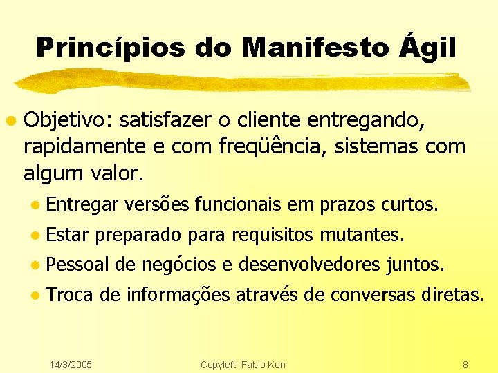 Princípios do Manifesto Ágil l Objetivo: satisfazer o cliente entregando, rapidamente e com freqüência,