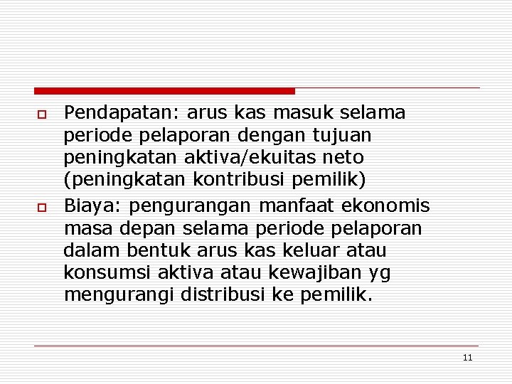 o o Pendapatan: arus kas masuk selama periode pelaporan dengan tujuan peningkatan aktiva/ekuitas neto