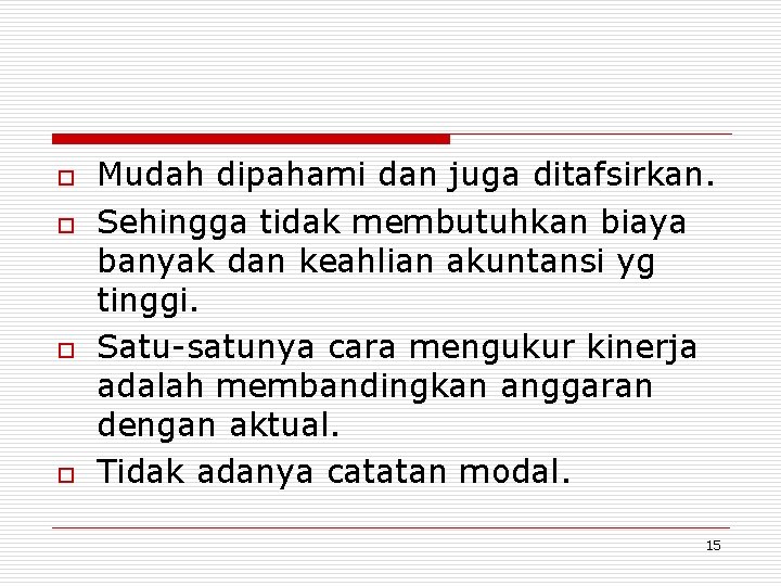 o o Mudah dipahami dan juga ditafsirkan. Sehingga tidak membutuhkan biaya banyak dan keahlian