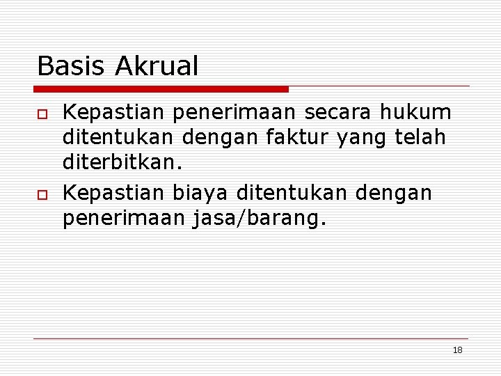 Basis Akrual o o Kepastian penerimaan secara hukum ditentukan dengan faktur yang telah diterbitkan.