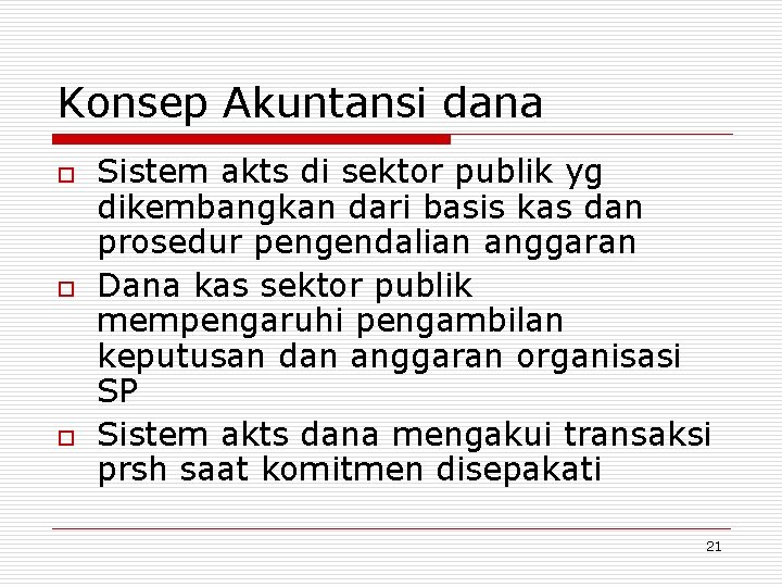 Konsep Akuntansi dana o o o Sistem akts di sektor publik yg dikembangkan dari