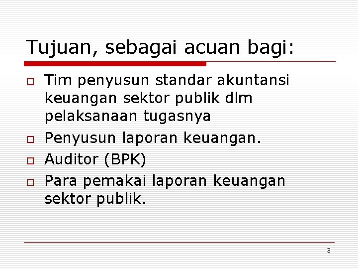 Tujuan, sebagai acuan bagi: o o Tim penyusun standar akuntansi keuangan sektor publik dlm