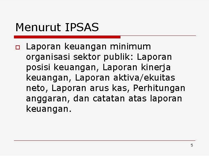 Menurut IPSAS o Laporan keuangan minimum organisasi sektor publik: Laporan posisi keuangan, Laporan kinerja