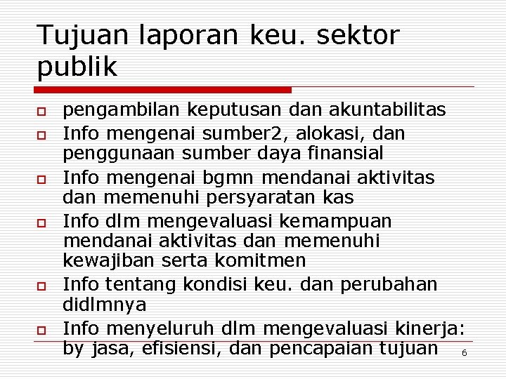 Tujuan laporan keu. sektor publik o o o pengambilan keputusan dan akuntabilitas Info mengenai