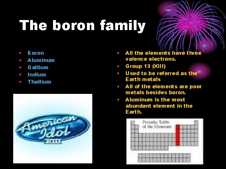 The boron family • • • Boron Aluminum Gallium Indium Thallium • • •