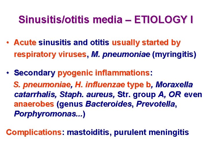 Sinusitis/otitis media – ETIOLOGY I • Acute sinusitis and otitis usually started by respiratory