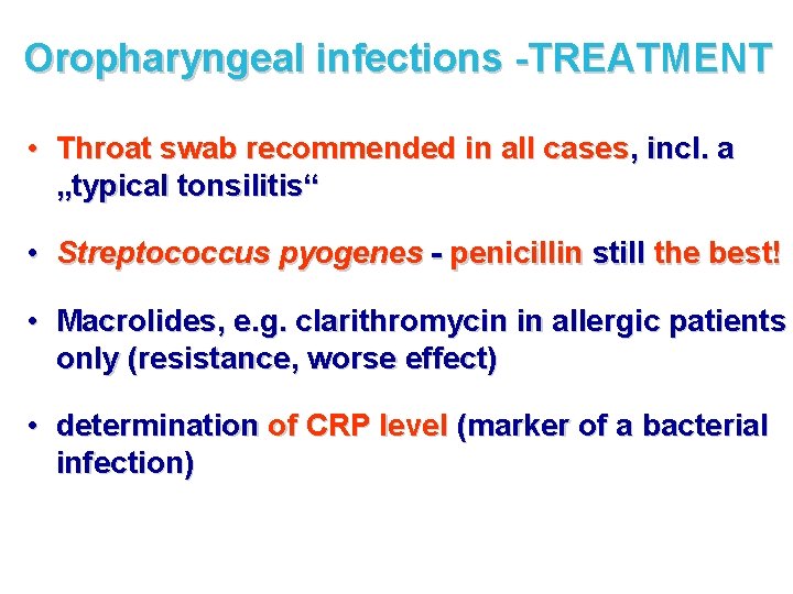 Oropharyngeal infections -TREATMENT • Throat swab recommended in all cases, incl. a „typical tonsilitis“