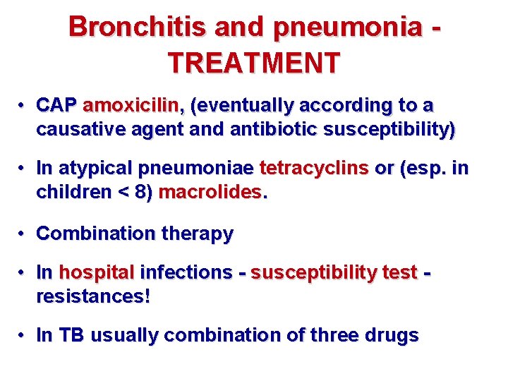 Bronchitis and pneumonia TREATMENT • CAP amoxicilin, (eventually according to a causative agent and