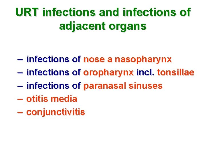 URT infections and infections of adjacent organs – – – infections of nose a