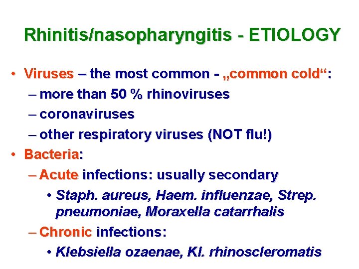 Rhinitis/nasopharyngitis - ETIOLOGY • Viruses – the most common - „common cold“: – more