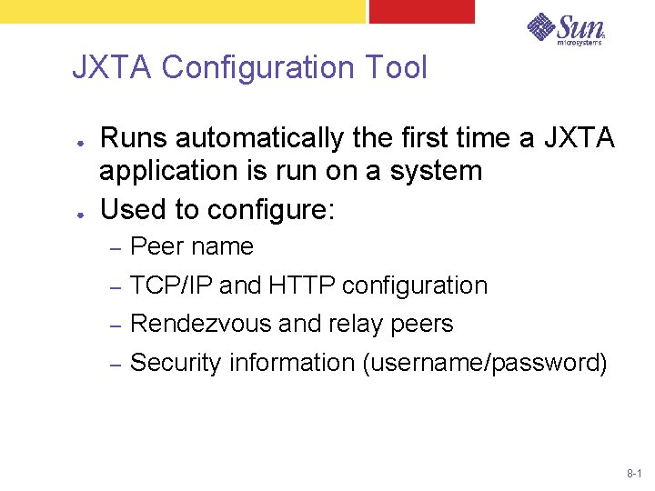 JXTA Configuration Tool ● ● Runs automatically the first time a JXTA application is